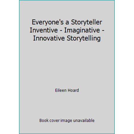 Everyone's a Storyteller Inventive - Imaginative - Innovative Storytelling, Used [Hardcover]