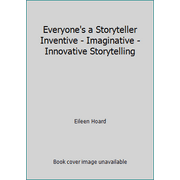 Everyone's a Storyteller Inventive - Imaginative - Innovative Storytelling, Used [Hardcover]