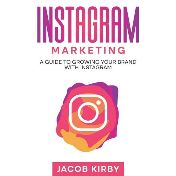 Instagram Marketing: A Guide to Growing Your Brand with Instagram, (Paperback)