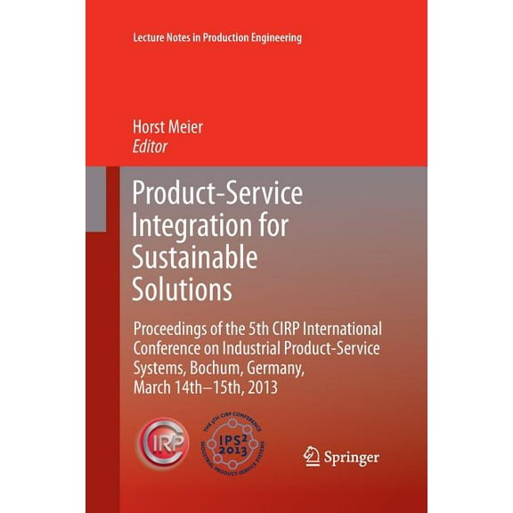 Lecture Notes in Production Engineering Product-Service Integration for Sustainable Solutions: Proceedings of the 5th Cirp International Conference on Industria, (Paperback)