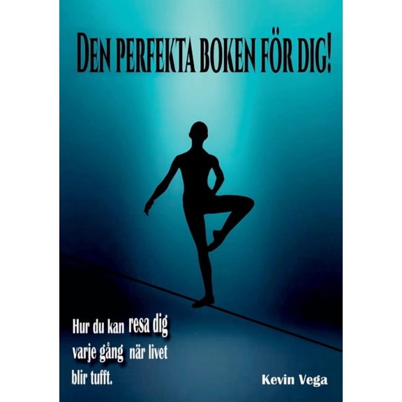 Den perfekta boken fÃ¶r dig!: Hur du kan resa dig varje gÃ¥ng, nÃ¤r livet blir tufft., (Paperback)