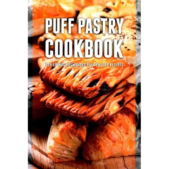 Puff Pastry Cookbook: Top 50 Most Delicious Puff Pastry Recipes (Paperback)