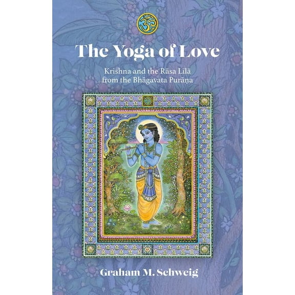 The Yoga of Love: Krishna and the Rāsa Līlā From the Bhāgavata Purāna, (Paperback)