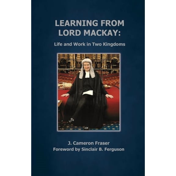 Learning from Lord Mackay: Life and Work in Two Kingdoms, (Paperback)