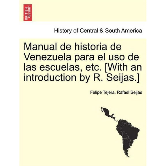 Manual de Historia de Venezuela Para El USO de Las Escuelas, Etc. [With an Introduction by R. Seijas.]