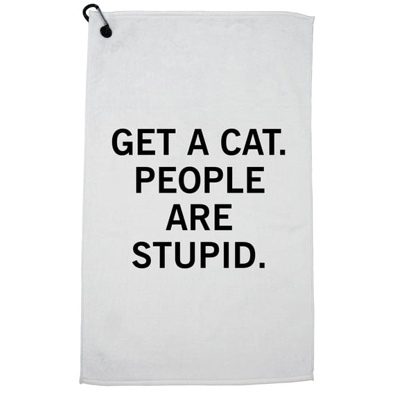 Get A Cat. People Are Stupid - Pet Adoption Love Golf Towel with Carabiner Clip