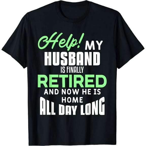 Funny Retired Husband Retirement Quote For A Wife T-Shirt