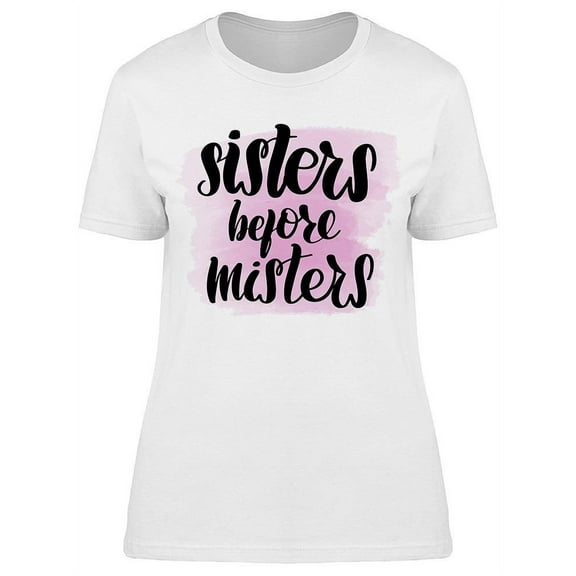 We Are Sisters Before Misters T-Shirt Women -Image by Shutterstock Women T-Shirt, Female 3X-Large