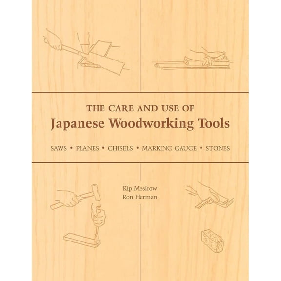 The Care and Use of Japanese Woodworking Tools: Saws, Planes, Chisels, Marking Gauges, Stones, (Paperback)