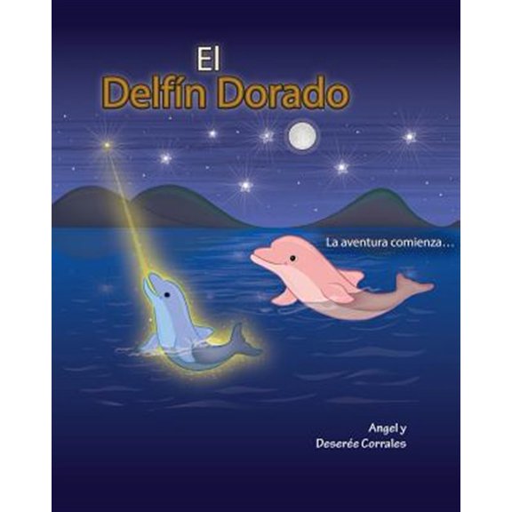 Pre-Owned El Delfn Dorado: La aventura comienza... (Paperback) by Deseree M Corrales, Angel U Corrales