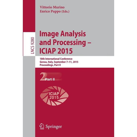 Image Analysis and Processing -- Iciap 2015: 18th International Conference, Genoa, Italy, September 7-11, 2015, Proceedi, (Paperback)