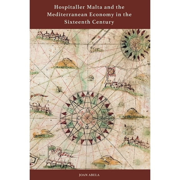 Hospitaller Malta and the Mediterranean Economy in the Sixteenth Century, (Hardcover)