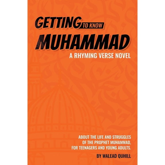Getting to Know Muhammad: a Rhyming Verse Novel, About the Life and Struggles of the Prophet Muhammad, for Teenagers and, (Paperback)