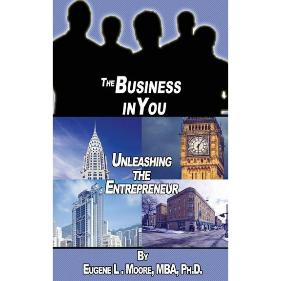The Business In You: Unleashing the Entrepreneur (Paperback) by Eugene L Moore