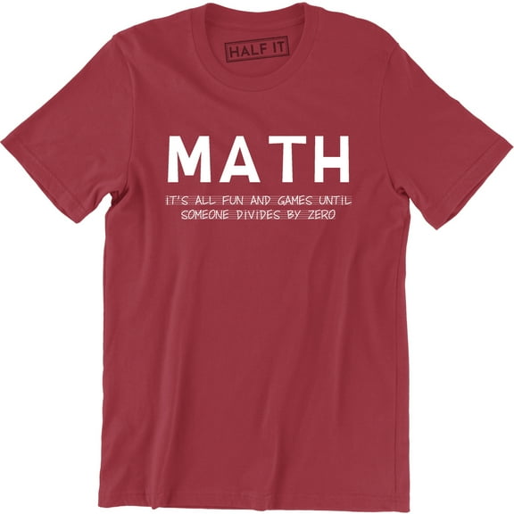 MATH It's All Fun And Games Until Someone Divides By Zero Men's T-Shirt