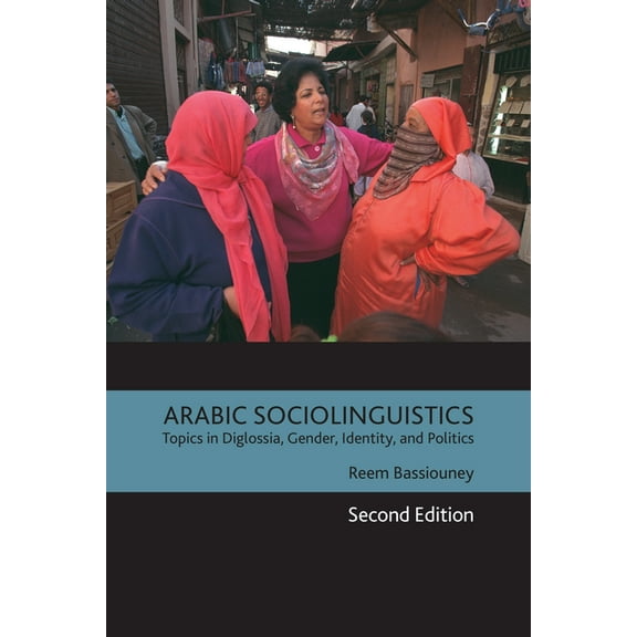 Arabic Sociolinguistics: Topics in Diglossia, Gender, Identity, and Politics, Second Edition, (Hardcover)