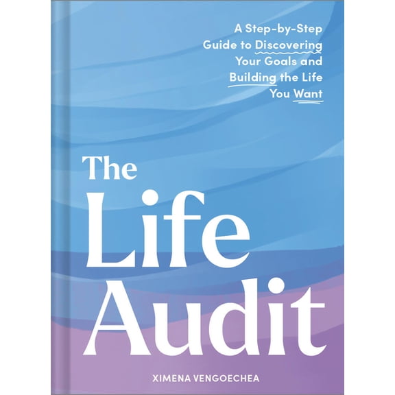 The Life Audit: A Step-By-Step Guide to Discovering Your Goals and Building the Life You Want, (Hardcover)