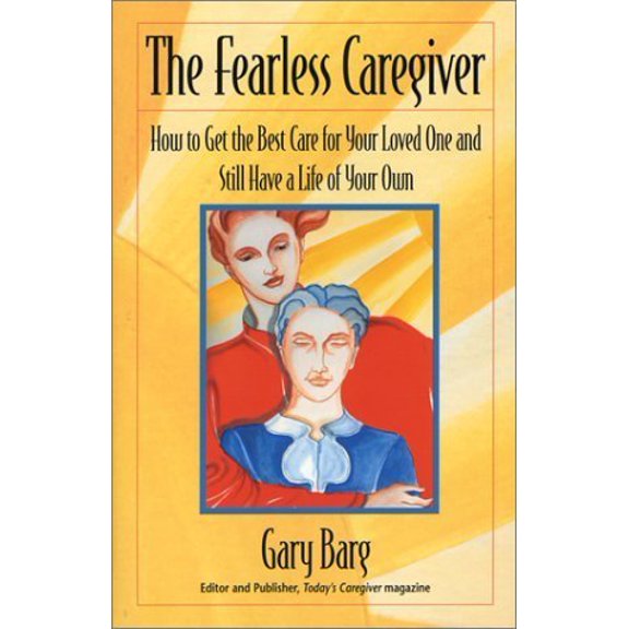 Pre-Owned The Fearless Caregiver: How to Get the Best Care for Your Loved One and Still Have a Life of Your Own (Capital Cares), 9781931868563, 1931868565, Paperback, 1 edition