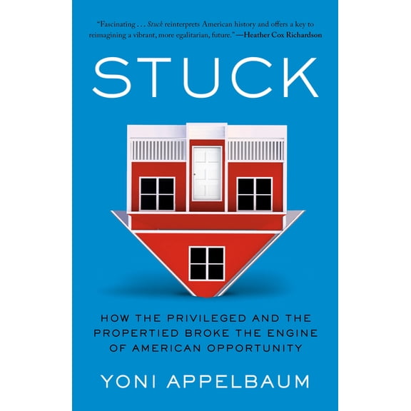 Stuck: How the Privileged and the Propertied Broke the Engine of American Opportunity, (Paperback)