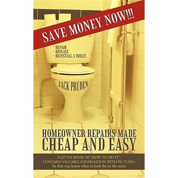 Pre-Owned Homeowner Repairs Made Cheap and Easy : A Little Book of How-to-do-it, Contains Valuable Information With Pictures So That You Know What to Look for in the Store