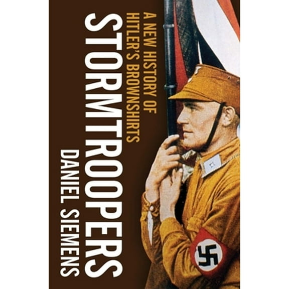 Pre-Owned Stormtroopers: A New History of Hitler's Brownshirts (Hardcover 9780300196818) by Daniel Siemens