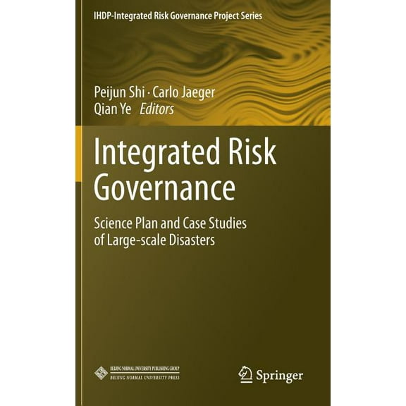 Ihdp-Integrated Risk Governance Project Integrated Risk Governance: Science Plan and Case Studies of Large-Scale Disasters, (Hardcover)