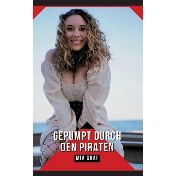 Gepumpt durch den Piraten: Geschichten mit explizitem Sex fÃ¼r Erwachsene, (Hardcover)