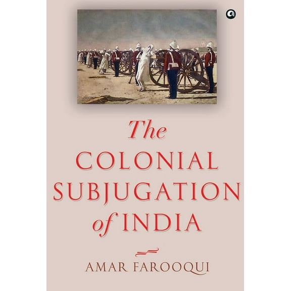 "The Colonial Subjugation of India", (Hardcover)