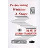Performing Without a Stage: The Art of Literary Translation [Hardcover - Used]