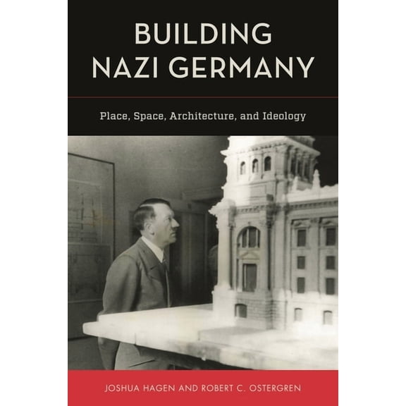 Building Nazi Germany: Place, Space, Architecture, and Ideology, (Hardcover)