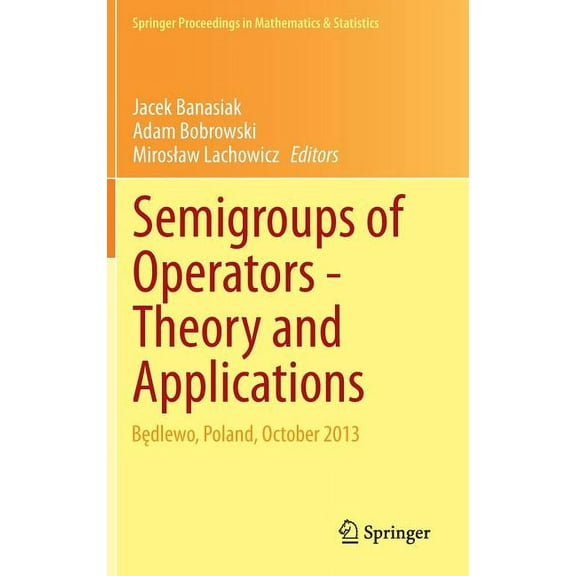 Springer Proceedings in Mathematics & St Semigroups of Operators -Theory and Applications: Będlewo, Poland, October 2013, Book 113, (Hardcover)