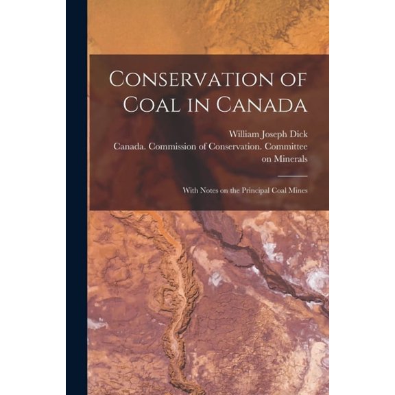 Conservation of Coal in Canada : With Notes on the Principal Coal Mines