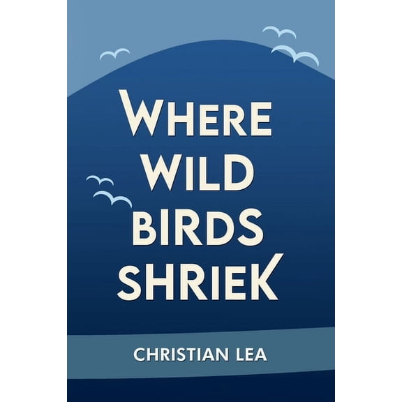 Where Wild Birds Shriek (Paperback)