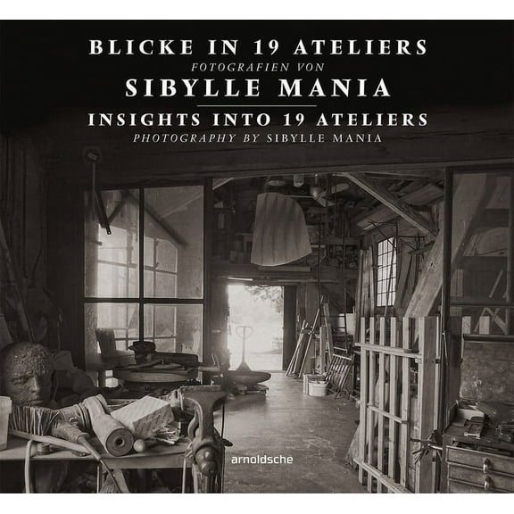 Insights into 19 Ateliers : Photography by Sibylle Mania (Hardcover)