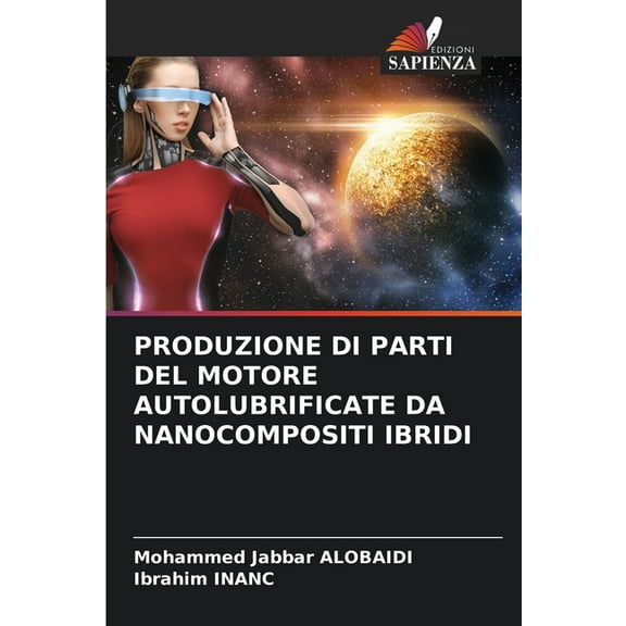 Produzione Di Parti del Motore Autolubrificate Da Nanocompositi Ibridi, (Paperback)