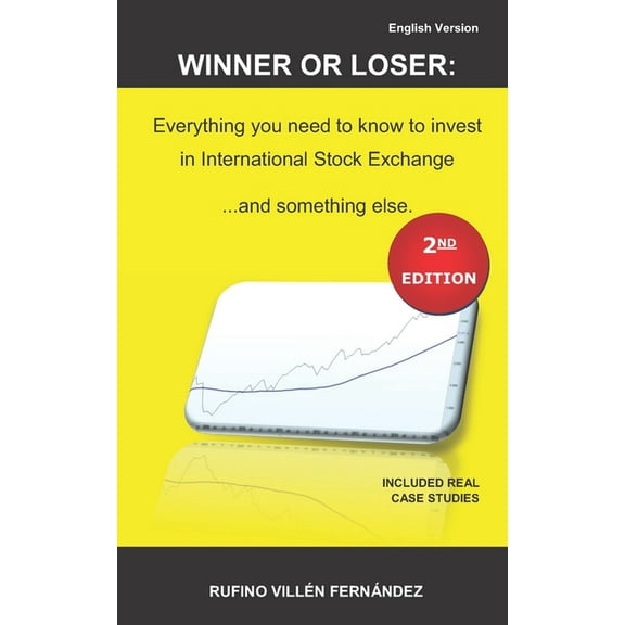 Winner or Loser : Everything you need to know to invest in International Stock Exchange... and something else: (SECOND EDITION) (Paperback)