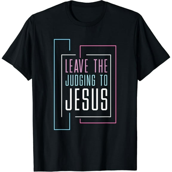 Leave The Judging To Jesus T-Shirt