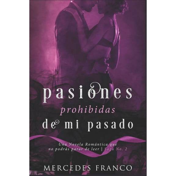 Pasiones Prohibidas De Mi Pasado Saga N°2: Una Novela Romántica que no podrás parar de leer (Paperback) by Mercedes Franco