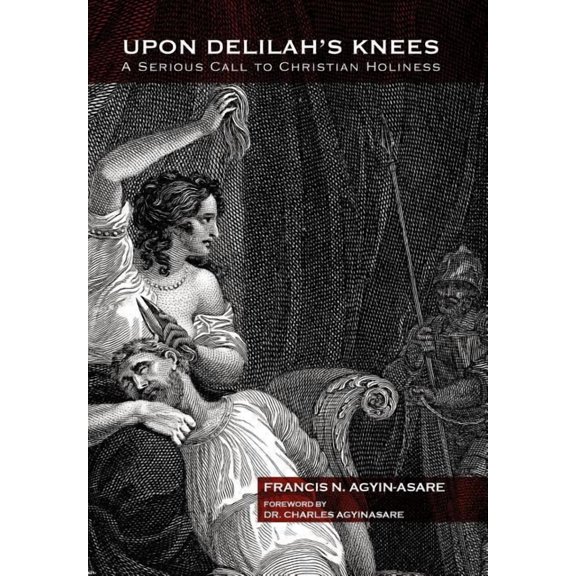 Upon Delilah's Knees: A Serious Call to Christian Holiness, (Hardcover)