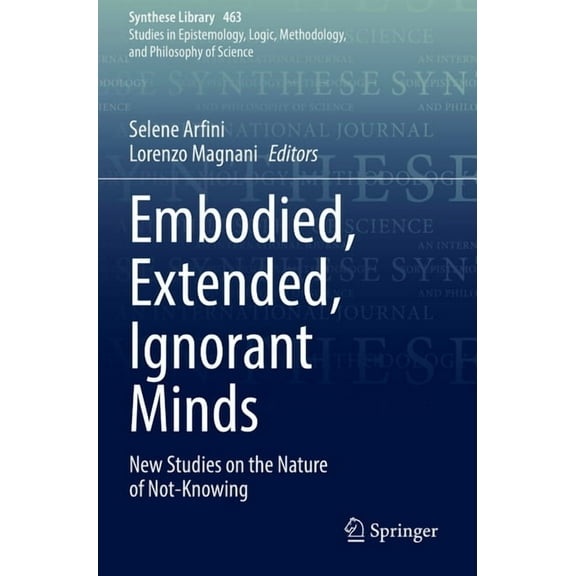 Synthese Library Embodied, Extended, Ignorant Minds: New Studies on the Nature of Not-Knowing, Book 463, (Paperback)