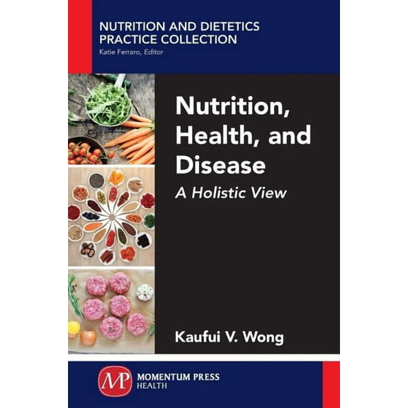 Nutrition, Health, and Disease: A Holistic View, (Paperback)