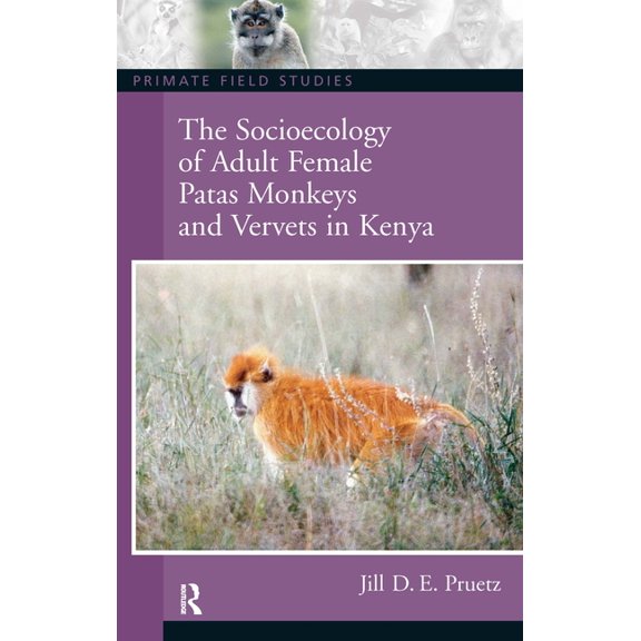 Primate Field Studies The Socioecology of Adult Female Patas Monkeys and Vervets in Kenya, (Paperback)
