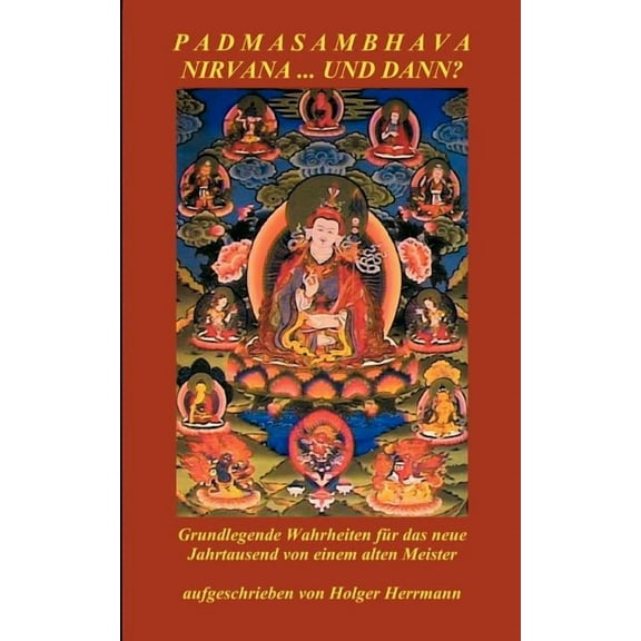 Padmasambhava - Nirvana ... und dann?: Grundlegende Wahrheiten fÃ¼r das neue Jahrtausend von einem alten Meister, (Paperback)