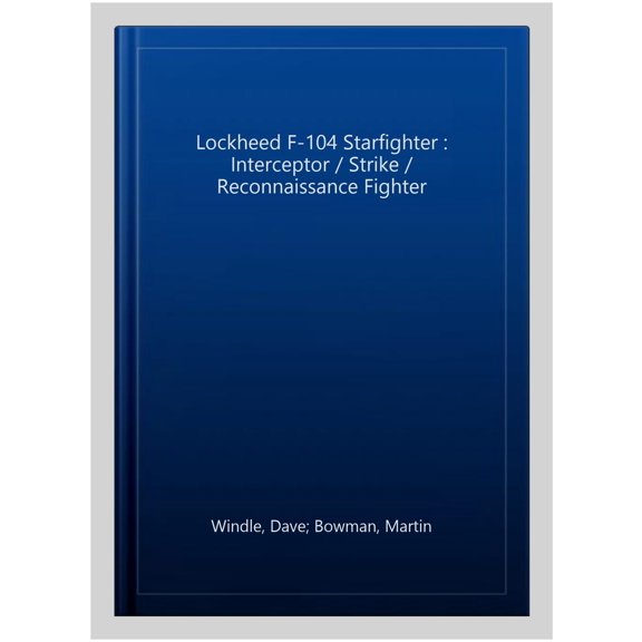 Pre-Owned Lockheed F-104 Starfighter : Interceptor / Strike / Reconnaissance Fighter