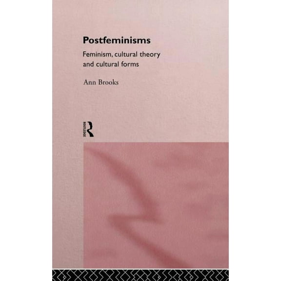 Postfeminisms: Feminism, Cultural Theory and Cultural Forms, (Hardcover)