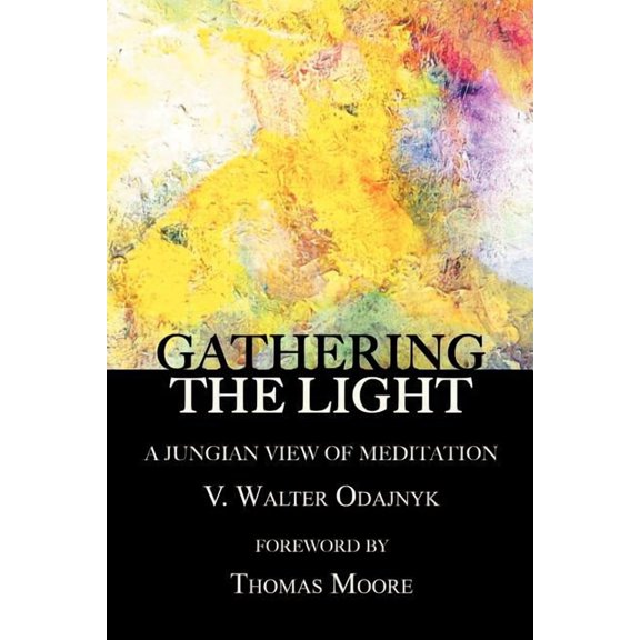 Gathering the Light: A Jungian View of Meditation, (Paperback)