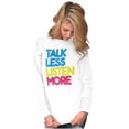 thumbnail image 3 of Talk Less Listen More Inspirational Long Sleeve TShirt Men Women Brisco Brands M, 3 of 6