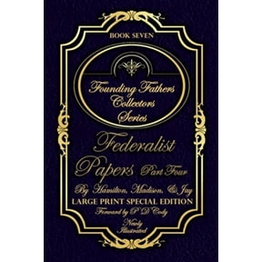 Pre-Owned Federalist Papers Part Four - Illustrated & Large Print Special Edition: The most POWERFUL words in (Paperback) by Hamilton Madison Jay