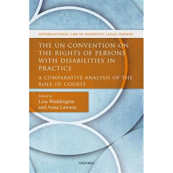 Pre-Owned International Law and Domestic Legal Ord Un Convention on the Rights of Persons with Disabilities in Practice: A Comparative Analysis of the Role of Courts, (Hardcover)