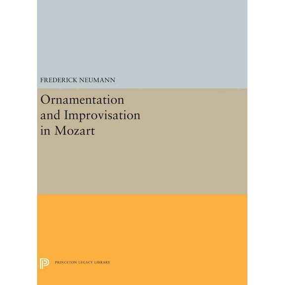 Princeton Legacy Library Ornamentation and Improvisation in Mozart, Book 5293, (Hardcover)